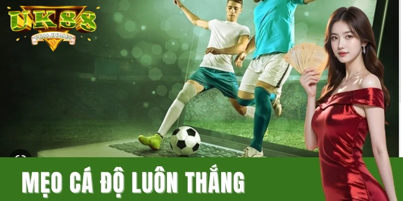 meo ca cuoc uk88 co luon thang khong Mẹo cá cược UK88 có luôn thắng không?