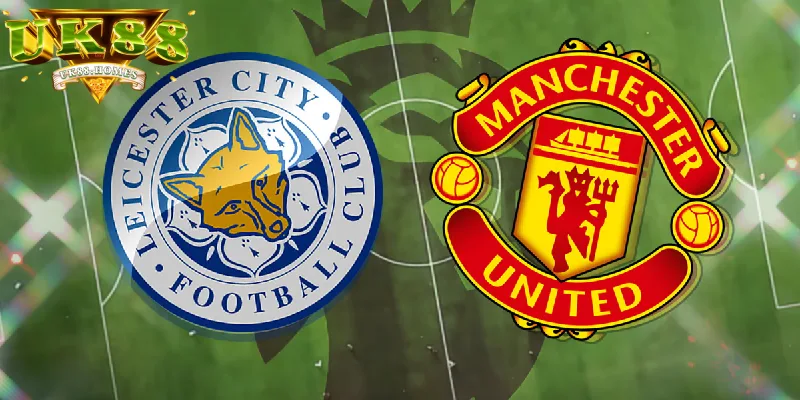soi keo leicester city vs manchester united Soi kèo Leicester City vs Manchester United