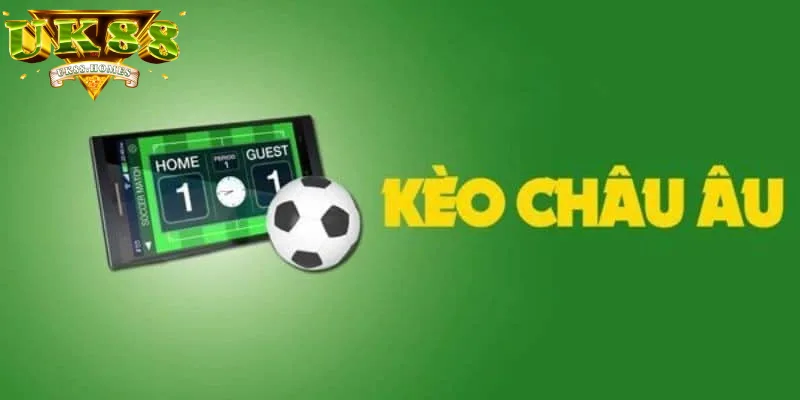 tong quan ve keo chau au Tổng quan về kèo Châu Âu